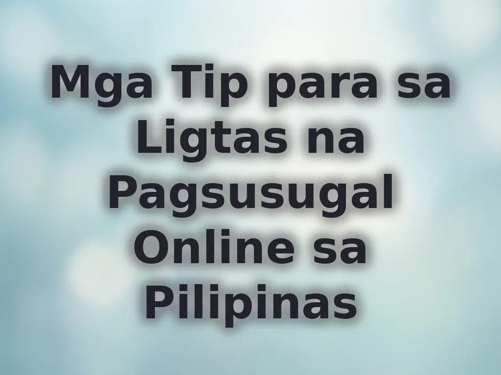 Mga Tip para sa Ligtas na Pagsusugal Online sa Pilipinas
