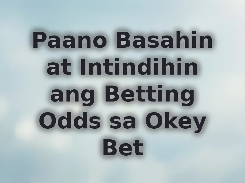 Paano Basahin at Intindihin ang Betting Odds sa Okey Bet